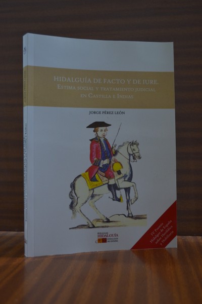 HIDALGUA DE FACTO Y DE IURE. Estigma social y tratamiento judicial en Castilla e Indias